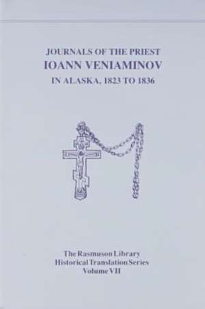 Journals of the Priest Ioann Veniaminov in Alaska, 1823 to 1836 de Jerome Kisslinger