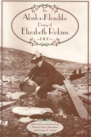 Alaska-Klondike Diary of Elizabeth Robins, 1900 de Victoria Moessner