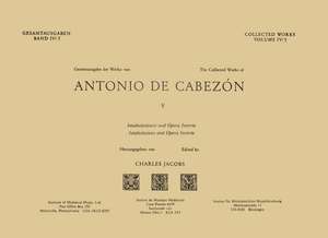 CW 4 ANTONIO DE CABEZÓN (1510–1566), Collected Works. Vol. 5. Intabulations and Opera Incerta. Edited by Charles Jacobs. de Charles Jacobs