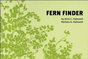 Fern Finder: A Guide to Native Ferns of Central and Northeastern United States and Eastern Canada de Anne C. Hallowell