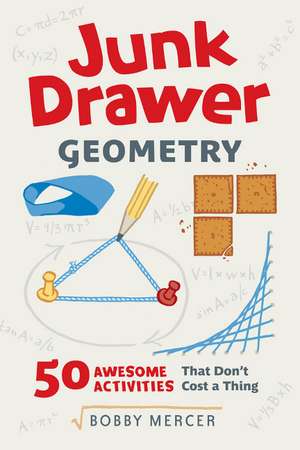 Junk Drawer Geometry: 50 Awesome Activities That Don't Cost a Thing de Bobby Mercer