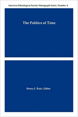 The Politics of Time de Henry J. Rutz