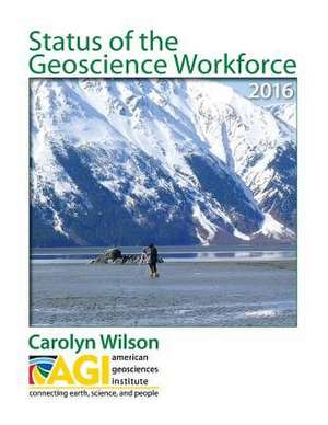 Status of the Geoscience Workforce 2016 de Carolyn Wilson