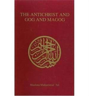 Ali, M: Antichrist and Gog and Magog de Maulana Muhammad Ali