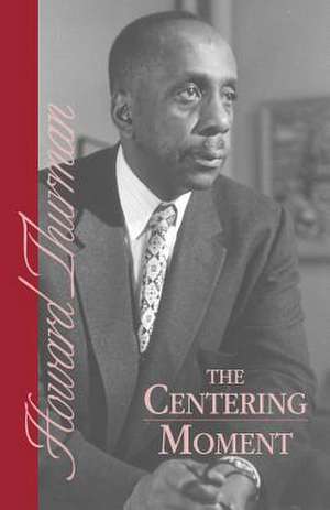 The Centering Moment de Howard Thurman