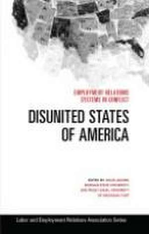 Disunited States of America – Employment Relations Systems in Conflict de David Jacobs