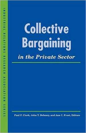 Collective Bargaining in the Private Sector de Paul F. Clark