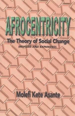 Afrocentricity: The Theory of Social Change de Molefi Kete Asante