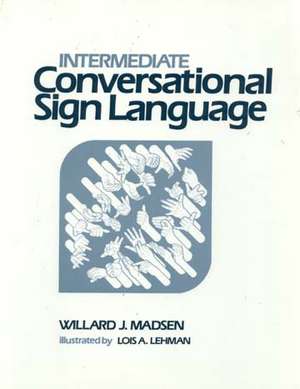 Intermediate Conversational Sign Language de Willard J Madsen