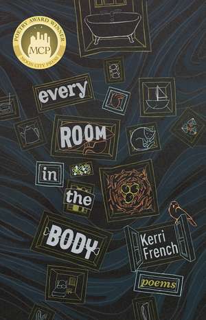 Every Room in the Body: Poems de Kerri French