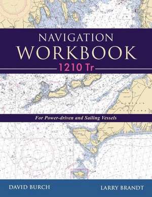 Navigation Workbook 1210 Tr: For Power-Driven and Sailing Vessels de David Burch