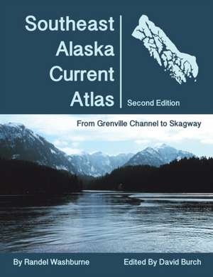 Southeast Alaska Current Atlas: From Grenville to Skagway, Second Edition de Randel Washburne