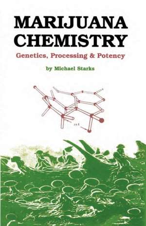 Marijuana Chemistry: Genetics, Processing, Potency de Michael Starks