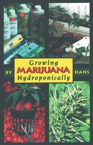 Growing Marijuana Hydroponically de Jeff Mota