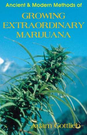 Growing Extraordinary Marijuana: Second Edition de Adam Gottlieb