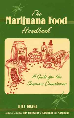 The Marijuana Food Handbook: A Guide for the Sensuous Connoisseur de Bill Drake