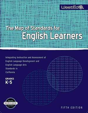 The Map of Standards for English Learners, Grades K-5: Integrating Instruction and Assessment of English Language Development and English Language Art de WestEd