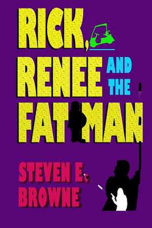 Rick, Renee and the Fat Man de Steven E. Browne