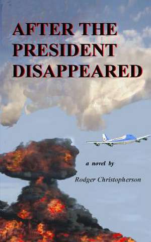 After the President Disappeared de Rodger Christopherson