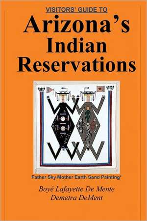 Visitor's Guide to Arizona's Indian Reservations: A Cultural Insight Business Guide de Boye Lafayette De Mente