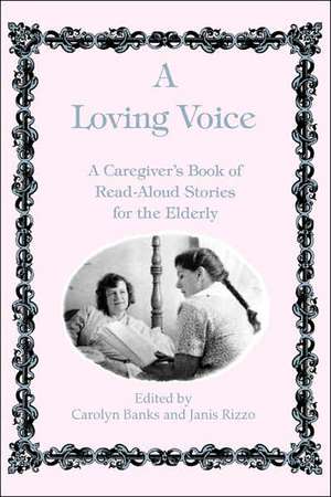 A Loving Voice: A Caregiver's Book of Read-Aloud Stories for the Elderly de Carolyn Banks