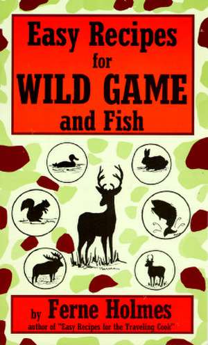 Easy Recipes for Wild Game & F de Ferne Holmes