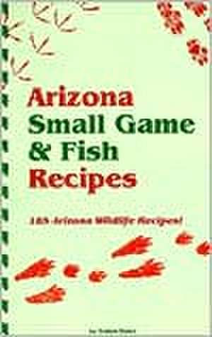 Arizona Small Game & Fish Reci de Evelyn Bates