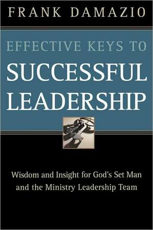 Effective Keys to Successful Leadership de Frank Damazio