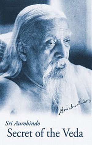 Secret of the Veda, New U.S. Edition de Aurobindo Ghose