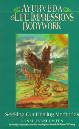 Ayurveda & Life Impressions Bodywork: Chinese Medicine & Ayurveda de Donald Vanhowten