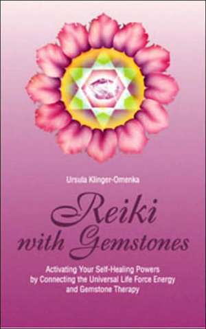 Reiki with Gemstones: Universal Life Force Energy as Expression of the Truth That You Are. the 42-Day Program to Absolute Fulfillment de Ursula Klinger-Omenka