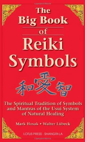 The Big Book of Reiki Symbols: The Spiritual Transition of Symbols and Mantras of the Usui System of Natural Healing de Mark Hosak