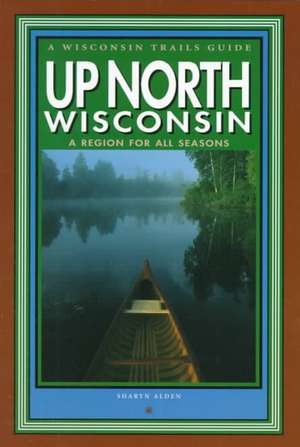 Up North Wisconsin: A Region for All Seasons de Stan Stoga