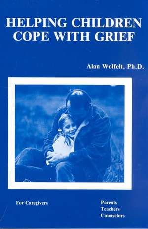 Helping Children Cope With Grief de Alan Wolfelt