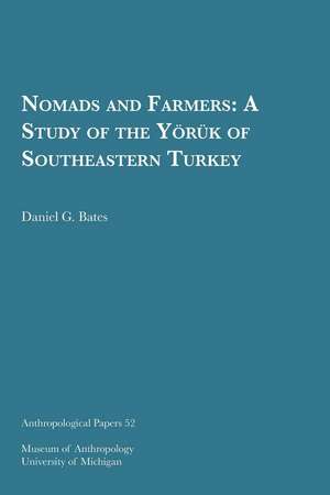 Nomads and Farmers: A Study of the Yo¨ru¨k of Southeastern Turkey de Daniel G. Bates