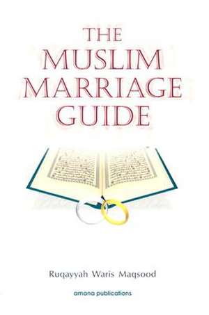 The Muslim Marriage Guide: No Sticks or Snakes de Ruqaiyyah Waris Maqsood