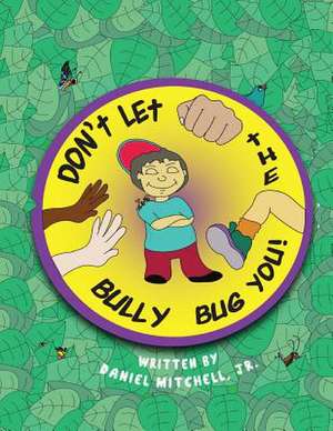 Don't Let the Bully Bug You! de Daniel Mitchell Jr