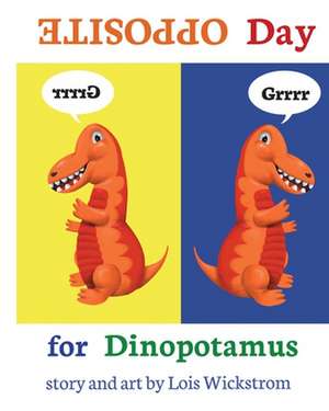 Opposite Day for Dinopotamus (8x10 paperback) de Lois Wickstrom