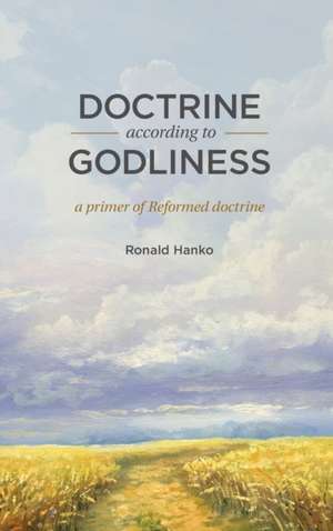 Doctrine According to Godliness de Ronald Hanko