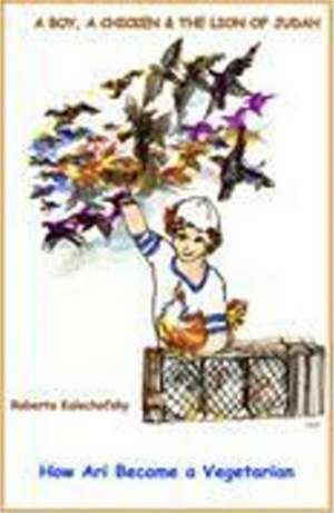 A Boy, a Chicken & the Lion of Judah de Roberta, Ph.D. Kalechofsky