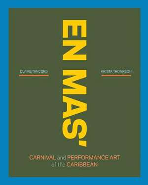 En Mas': Carnival and Performance Art of the Caribbean de Renaud Proch