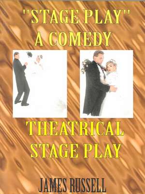 Stage Play: A Comedy Theatrical Stage Play de James Russell