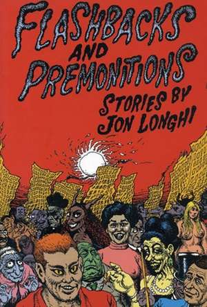 Flashbacks and Premonitions: Stories de Jon Longhi