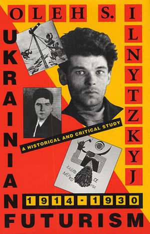 Ukrainian Futurism, 1914–1930 – A Historical and Clinical Study (Paper) de Oleh Ilnytzkyj