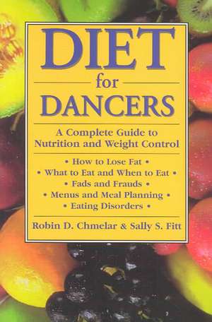 Diet for Dancers: A Complete Guide to Nutrition and Weight Control de Robin D. Chmelar