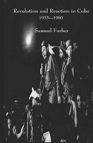 Revolution and Reaction in Cuba: 1933-1960 de Samuel Farber