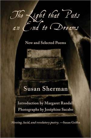 The Light That Puts an End to Dreams: New and Selected Poems de Susan Sherman