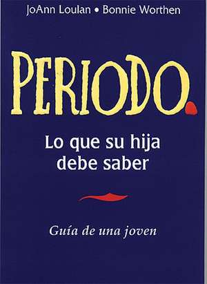 Periodo. Guia de Una Joven: Period. a Girl's Guide, Spanish-Language Edition de Joann Loulan