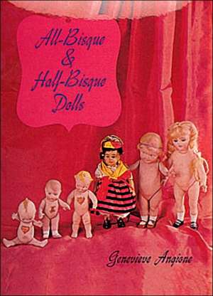 All-Bisque & Half-Bisque Dolls de Genevieve Angione