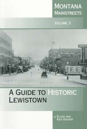 Montana Mainstreets: A Guide to Historic Lewistown de Ellen Sievert